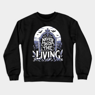 Never Trust the Living Quote Crewneck Sweatshirt